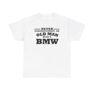 Never Under estimate an old man with BMW Unisex Tee T Shirt